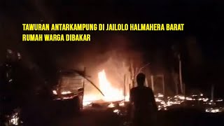 TAWURAN ANTARKAMPUNG DI JAILOLO HALMAHERA BARAT RUMAH WARGA DIBAKAR [upl. by Divan162]