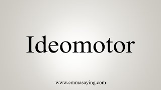 How To Say Ideomotor [upl. by Bartlet]