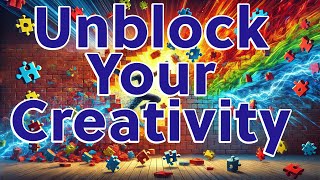 How to Unblock Your Creativity and Unleash Your Full Potential [upl. by Richers]