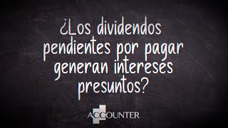 Los dividendos pendientes por pagar generan intereses presuntos [upl. by Yentnuoc]