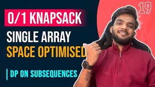 DP 19 01 Knapsack  Recursion to Single Array Space Optimised Approach  DP on Subsequences [upl. by Essinger]