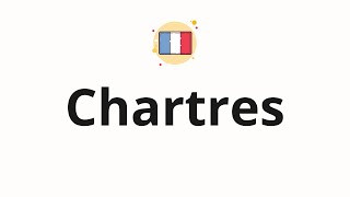 How to pronounce Chartres [upl. by Ahsilram459]