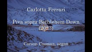 Carlotta Ferrari — Piva sopra Bethlehem Down 2023 for organ [upl. by Siladnerb]