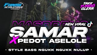 DJ SAMAR X PEDOT ASELOLE  Viral TikTok • Style Bass Nguk Nguk Horeg  FHAMS REVOLUTION [upl. by Enihpled]