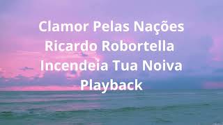 Clamor Pelas Nações  Ricardo Robortella ft Fabiano Bremer  Incendeia Tua Noiva  Playback [upl. by Crescint]