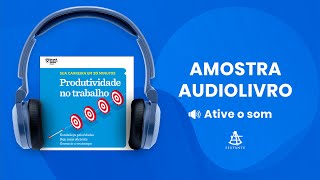 Produtividade no trabalho Sua carreira em 20 minutos  Amostra  Editora Sextante Audiolivro [upl. by Eibbil]