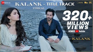 Kalank Title Track  Lyrical  Alia Bhatt  Varun Dhawan  Arijit Singh  Pritam Amitabh [upl. by Clausen333]