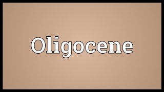 Oligocene Meaning [upl. by Dietz438]