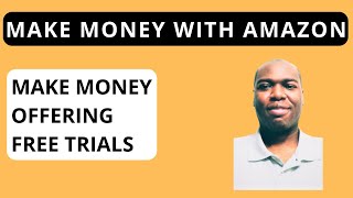 How To Make Money Offering Free Trials With Amazon [upl. by Wolford]