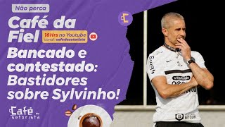 Café da Fiel Bancado e contestado Bastidores de Sylvinho no Corinthians [upl. by Imrots]