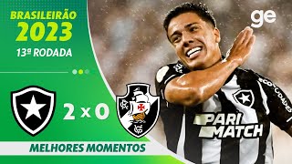 BOTAFOGO 2 X 0 VASCO  MELHORES MOMENTOS  13ª RODADA BRASILEIRÃO 2023  geglobo [upl. by Adnahsed351]