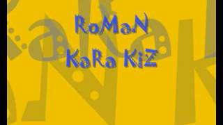 RoMaN  KaRa KiZ [upl. by Gasperoni]