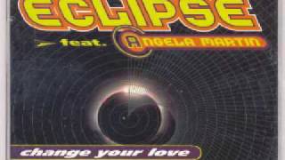 Eclipse feat Angela Martin  Change Your Love Love And Crime Mix [upl. by Ledarf676]