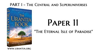 p11 The Eternal Isle of Paradise The Urantia Book  audiobook [upl. by Gnus]