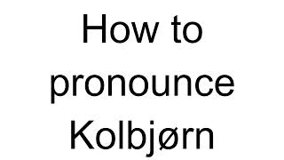 How to Pronounce Kolbjørn Norwegian [upl. by Holzman]