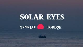 SOLAR EYES FT TODD2K [upl. by Tiduj]