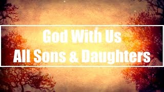 God With Us  All Sons amp Daughters Lyrics [upl. by Suzette103]