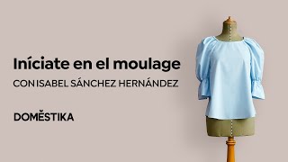 Introducción al moulage MODELADO SOBRE MANIQUÍ  Un curso de Isabel Sánchez  Domestika [upl. by Pence]