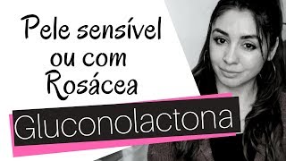 Vídeo 1  Gluconolactona  Hidratante  Pele sensível  Rosácea [upl. by Cathee]