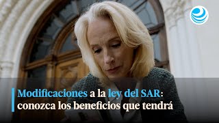 Modificaciones a la ley del SAR conozca los beneficios que tendrá [upl. by Kerrin939]