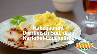 Kochen mit Globus  Kabeljau mit Dörrfleischsud und KartoffelLauchpüree [upl. by Anelej]