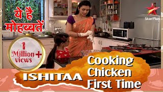 ये है मोहब्बतें  Ishita Cooking Chicken First Time [upl. by Redmund387]