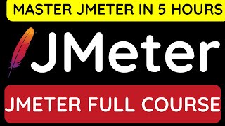 JMeter Full Course  Master JMeter in 5 Hours [upl. by Colwen374]