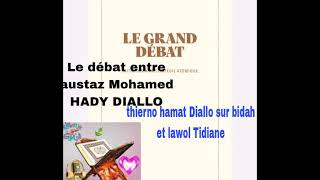 le grand débat entre austaz Mohamed HADY DIALLO et thierno Hamat Diallo sur Bidah et Lawol TIJANI [upl. by Haimaj]