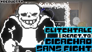 GLITCHTALE REACT TO GIGACHAD SANS FIGHT REQUEST [upl. by Salesin942]