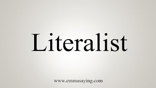 How To Say Literalist [upl. by Nnyltak722]