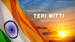 Teri Mitti Slowed  Reverb  Kesari  B Praak  Paradise Lyrics  Independence day special [upl. by Oigolue]