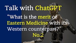 Talk with ChatGPT No2 동양 의학의 장점 The merit of Eastern Med with Westerns acupuncture [upl. by Aneret]