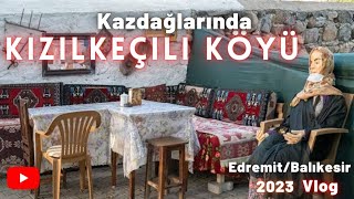 Kızılkeçili Köyü 2023 Vlog Türkiye gezilecek yerler kazdağları türkiye gezivlog gezirehberi [upl. by Retsevel862]