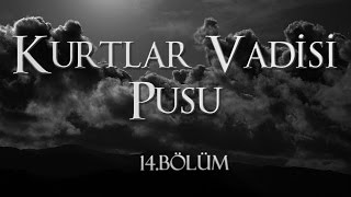 Kurtlar Vadisi Pusu 14 Bölüm [upl. by Sokcin]