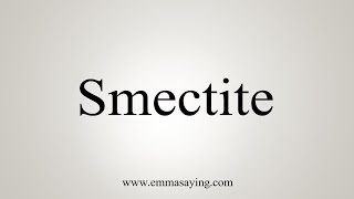 How To Say Smectite [upl. by Thaxter]