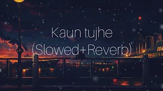 Kaun Tujhe SlowedReverb  Palak Muchhal  Sloverb lyrics [upl. by Ibot]