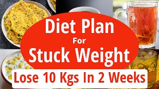 Stuck Weight Diet Plan  How To Lose Stuck Weight Fast  Lose 10 Kgs In 2 Weeks  Eat more Lose more [upl. by Assillim]