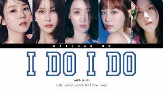 KARA 카라  I DO I DO ColorCodedLyrics Han  Rom  Eng [upl. by Lamoree]