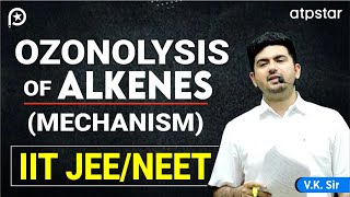 Ozonolysis of alkenes alkynes Mechanism  IIT JEE amp NEET Organic chemistry  VK Sir  ATP STAR Kota [upl. by Anij]