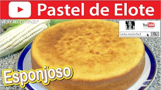 PASTEL DE ELOTE ESPONJOSO O PAN DE ELOTE MAÍZ CHOCLO  VickyRecetaFacil [upl. by Findlay]