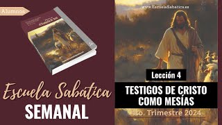 Escuela Sabática  Lección 4  Testigos de Cristo como Mesías  Lección Semanal [upl. by Annoerb400]