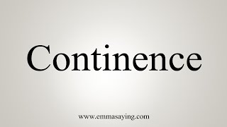 How To Say Continence [upl. by Goodspeed]