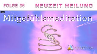 NEUZEIT  HEILUNG Mitgefühlsmeditation  NAMAHIM [upl. by Johna300]