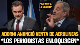 ADORNI ANUNCIÓ LA VENTA DE AEROLINEAS Y LOS PERIODISTAS ENLOQU3CEN [upl. by Griffy]