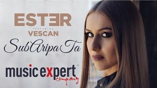 ESTER feat Vescan  Sub Aripa ta Official Video [upl. by Hannahs]