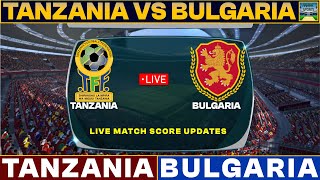 Tanzania Vs Bulgaria Live Match Today  TAN Vs BUL Live Football Match 2024 Live [upl. by Iahc]