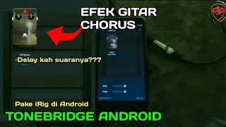 Tonebridge Guitar Effect  Efek Gitar Chorus Di Android Dengan iRig [upl. by Hewart211]