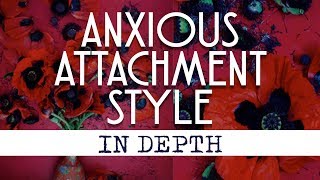 Anxious Preoccupied Attachment Style In Depth [upl. by Richers967]