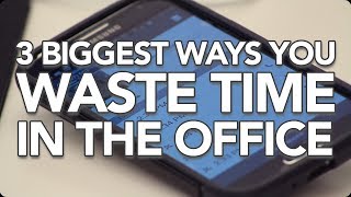 3 Biggest Ways You Waste Time in the Office [upl. by Durman]