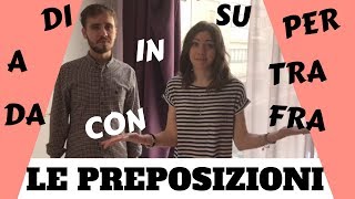 Le preposizioni in italiano DI A DA IN CON SU PER TRA FRA  Italian prepositions [upl. by Nnayar998]